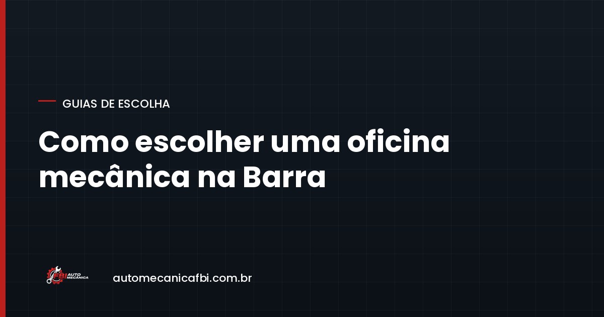 Como escolher uma oficina mecânica na Barra da Tijuca: 9 critérios e o que a lei garante